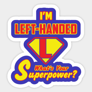 I'M Left-Handed what's you Superpower Sticker